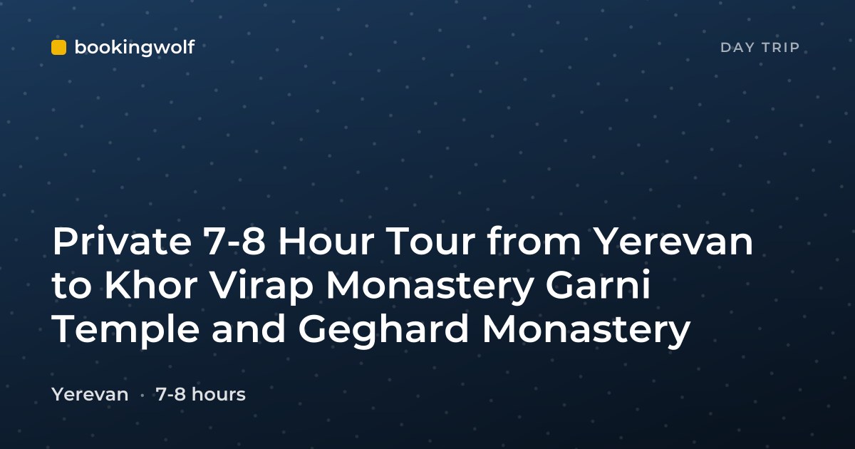 Private 7-8 Hour Tour from Yerevan to Khor Virap Monastery Garni Temple and Geghard Monastery