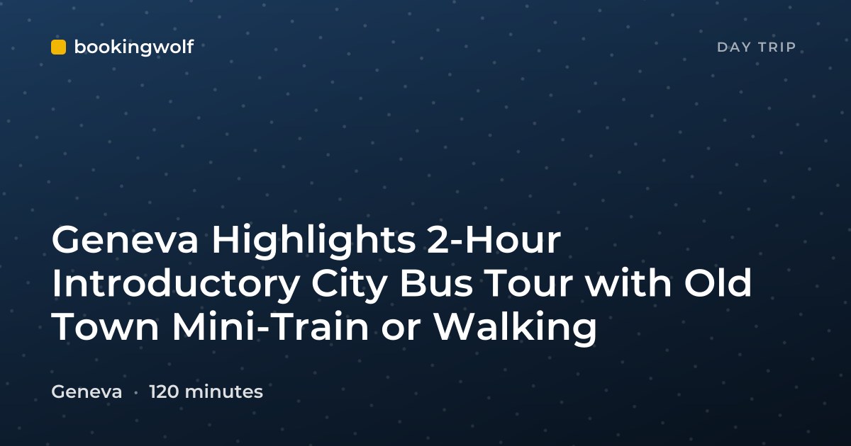Geneva Highlights 2-Hour Introductory City Bus Tour with Old Town Mini-Train or Walking