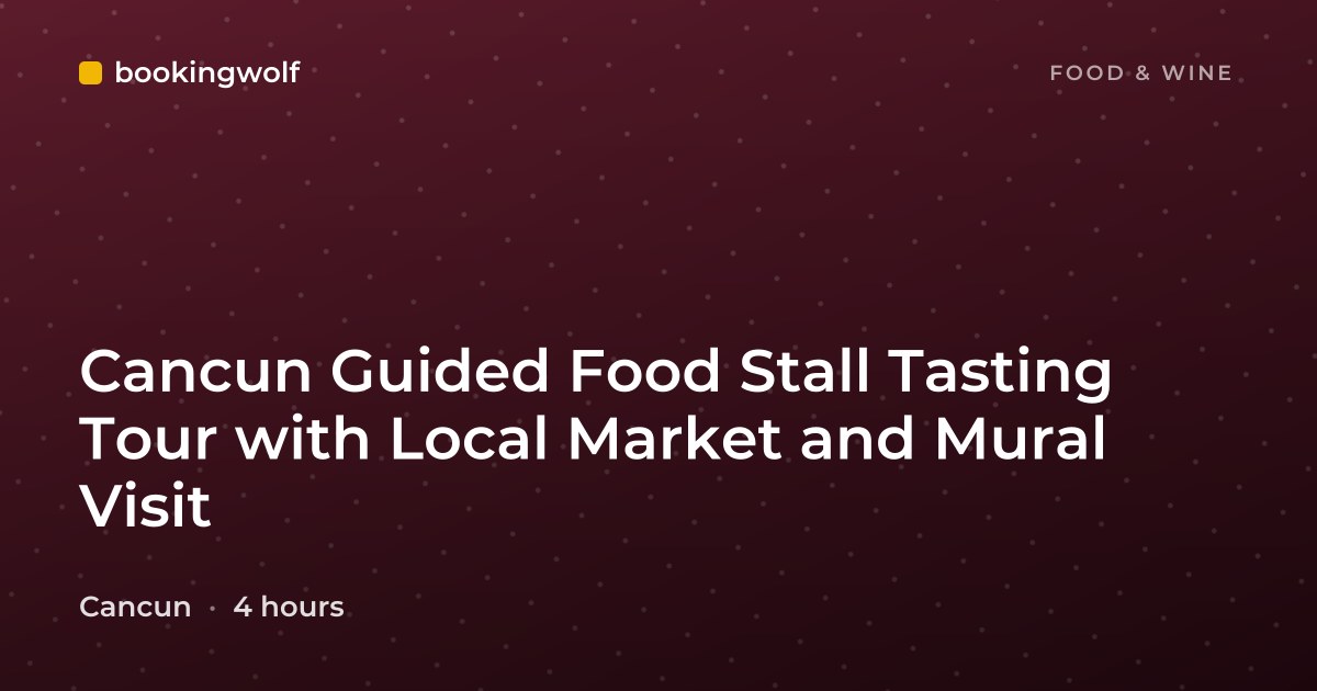 Cancun Guided Food Stall Tasting Tour with Local Market and Mural Visit