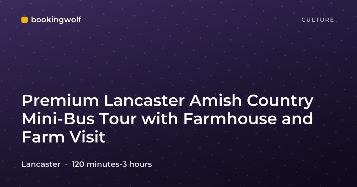Premium Lancaster Amish Country Mini-Bus Tour with Farmhouse and Farm Visit
