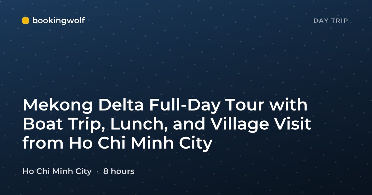 Mekong Delta Full-Day Tour with Boat Trip, Lunch, and Village Visit from Ho Chi Minh City