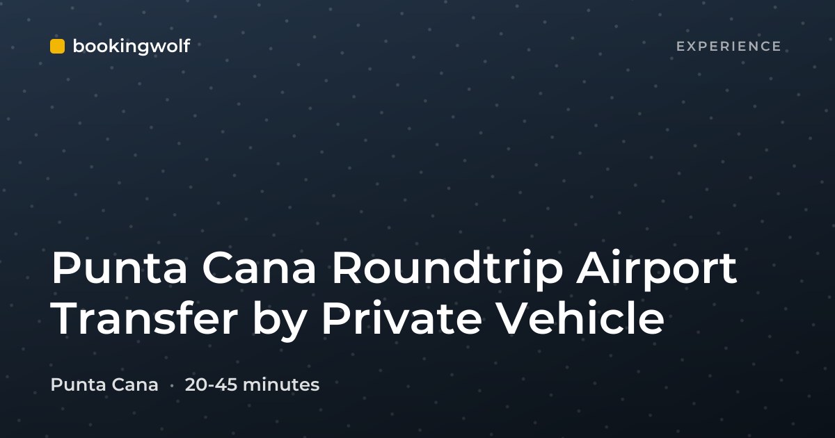 Punta Cana Roundtrip Airport Transfer by Private Vehicle