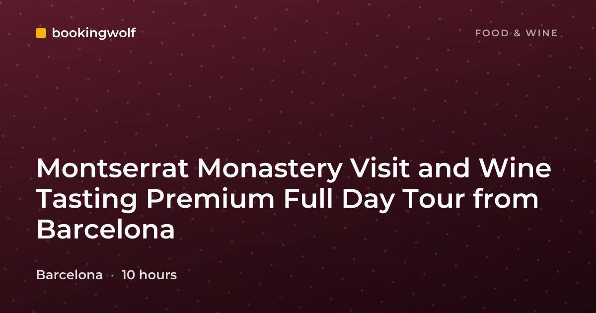 Montserrat Monastery Visit and Wine Tasting Premium Full Day Tour from Barcelona