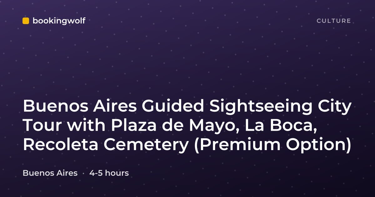 Buenos Aires Guided Sightseeing City Tour with Plaza de Mayo, La Boca, Recoleta Cemetery (Premium Option)
