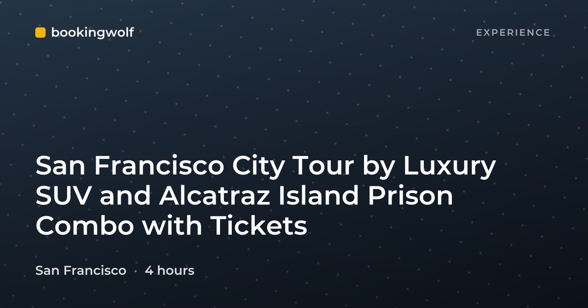 San Francisco City Tour by Luxury SUV and Alcatraz Island Prison Combo with Tickets