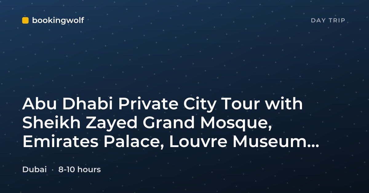 Abu Dhabi Private City Tour with Sheikh Zayed Grand Mosque, Emirates Palace, Louvre Museum and Corniche Beach