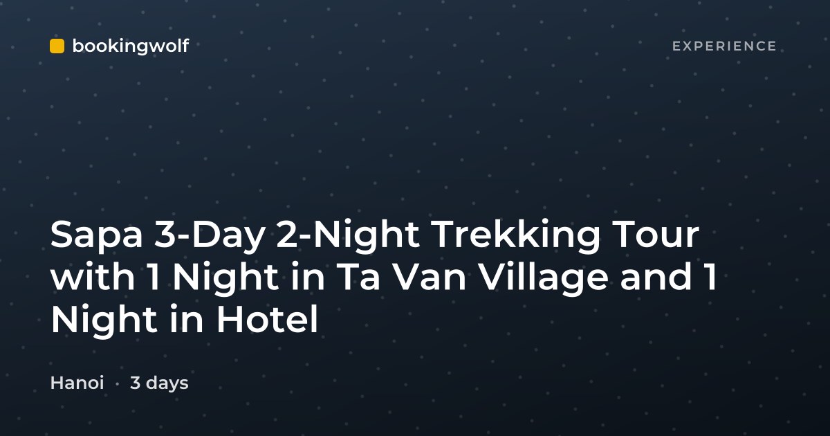Sapa 3-Day 2-Night Trekking Tour with 1 Night in Ta Van Village and 1 Night in Hotel