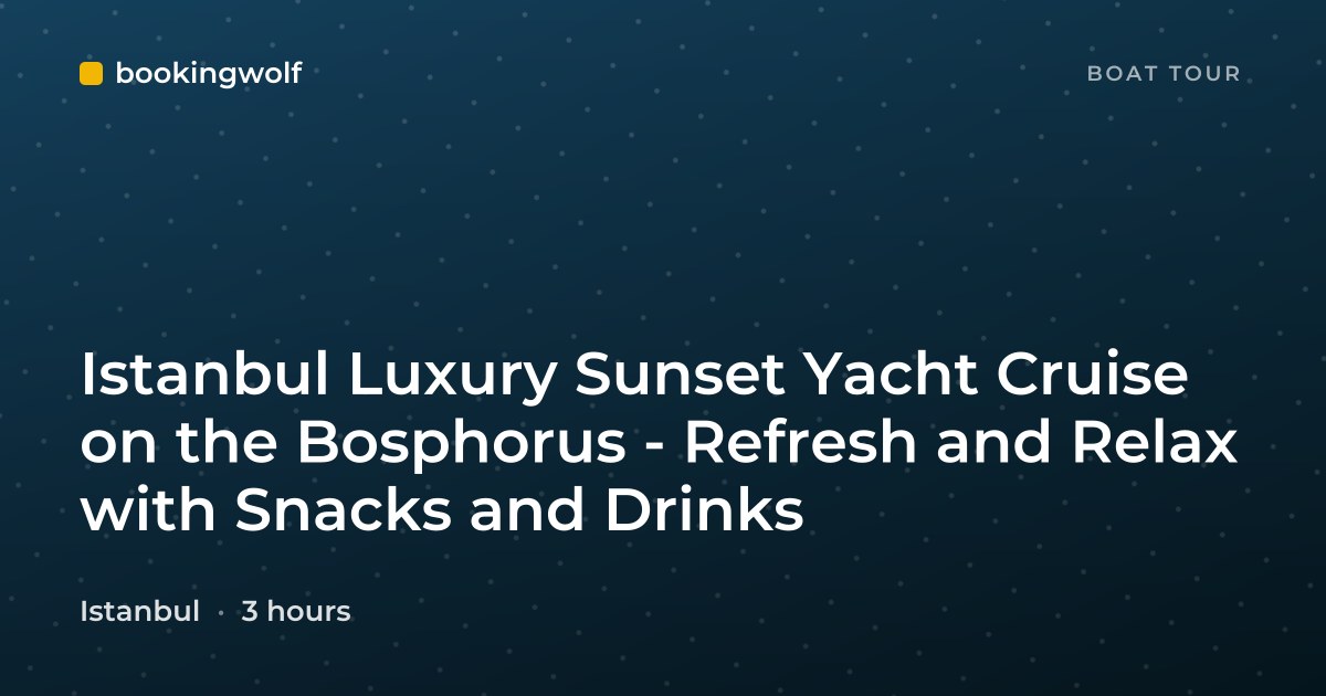 Istanbul Luxury Sunset Yacht Cruise on the Bosphorus - Refresh and Relax with Snacks and Drinks