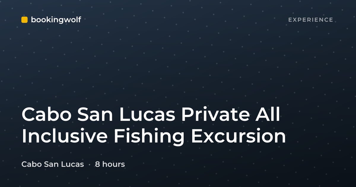 Cabo San Lucas Private All Inclusive Fishing Excursion