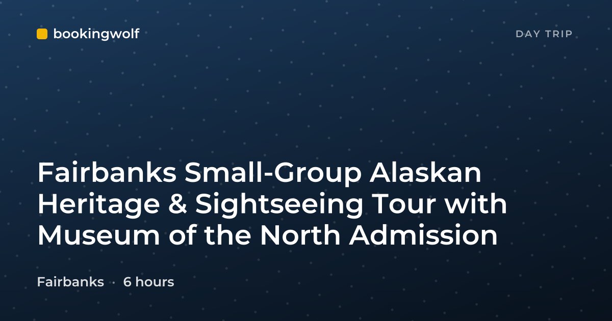 Fairbanks Small-Group Alaskan Heritage & Sightseeing Tour with Museum of the North Admission