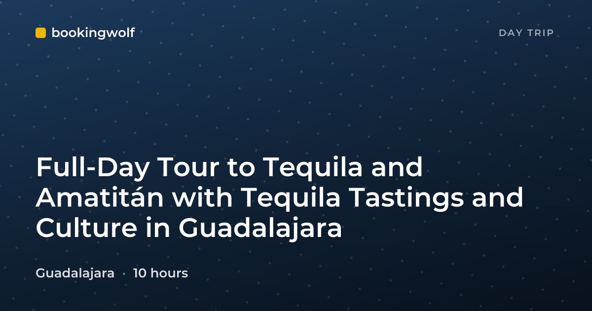 Full-Day Tour to Tequila and Amatitán with Tequila Tastings and Culture in Guadalajara