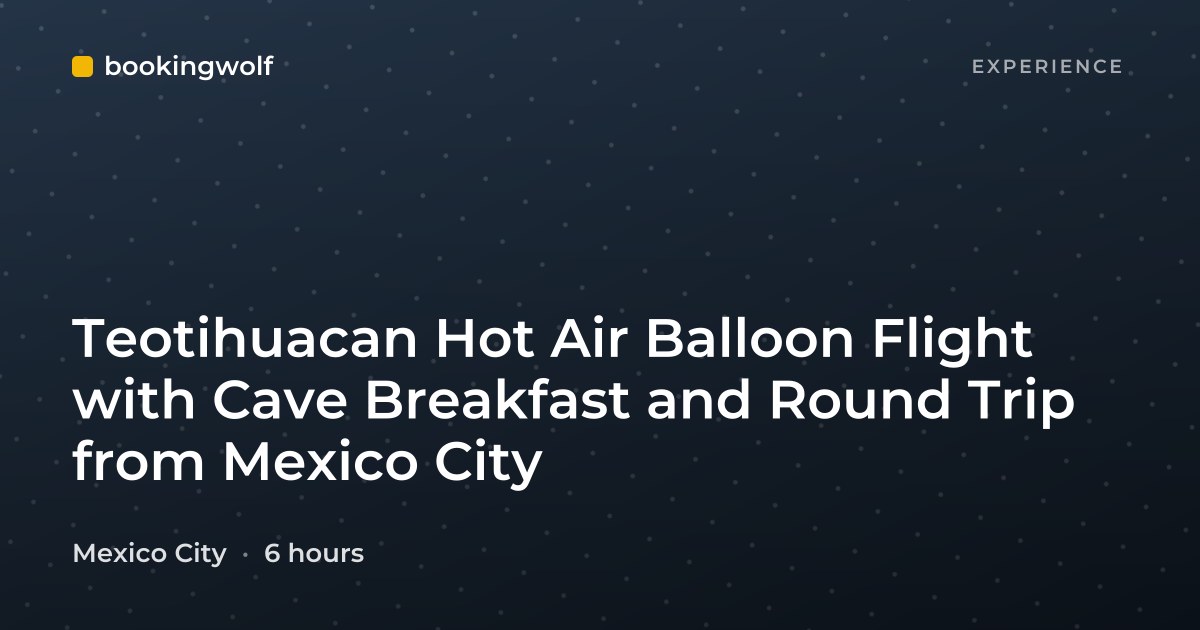 Teotihuacan Hot Air Balloon Flight with Cave Breakfast and Round Trip from Mexico City