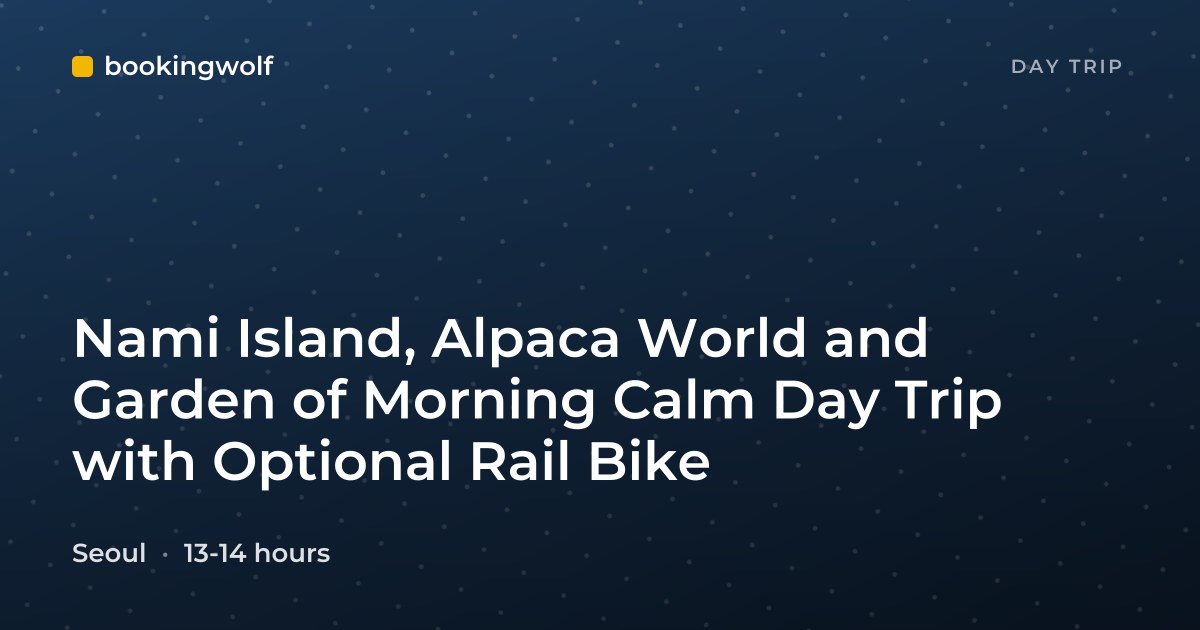 Nami Island, Alpaca World and Garden of Morning Calm Day Trip with Optional Rail Bike