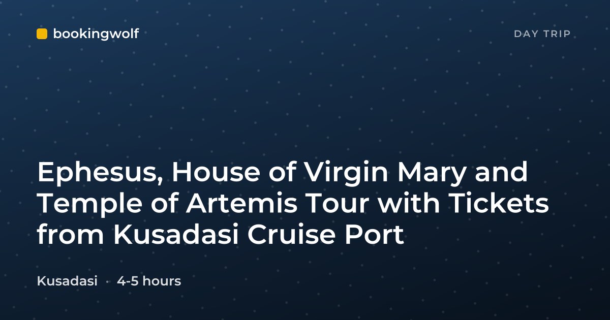 Ephesus, House of Virgin Mary and Temple of Artemis Tour with Tickets from Kusadasi Cruise Port