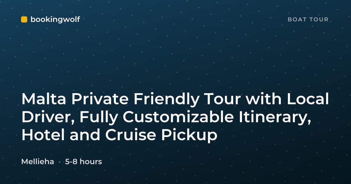 Malta Private Friendly Tour with Local Driver, Fully Customizable Itinerary, Hotel and Cruise Pickup