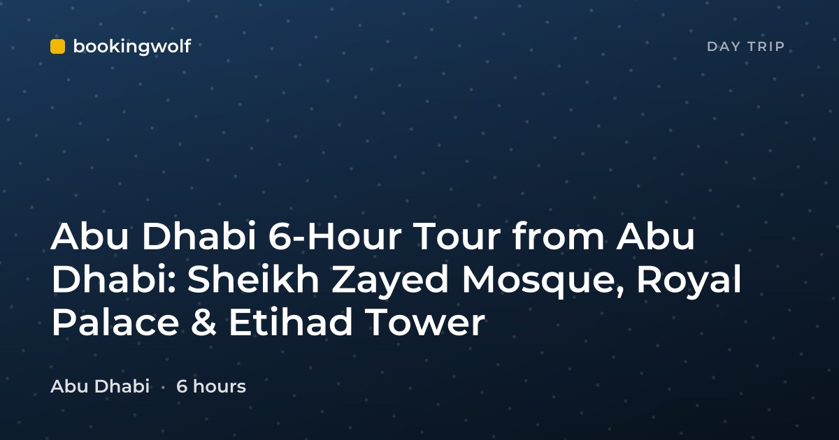 Abu Dhabi 6-Hour Tour from Abu Dhabi: Sheikh Zayed Mosque, Royal Palace & Etihad Tower