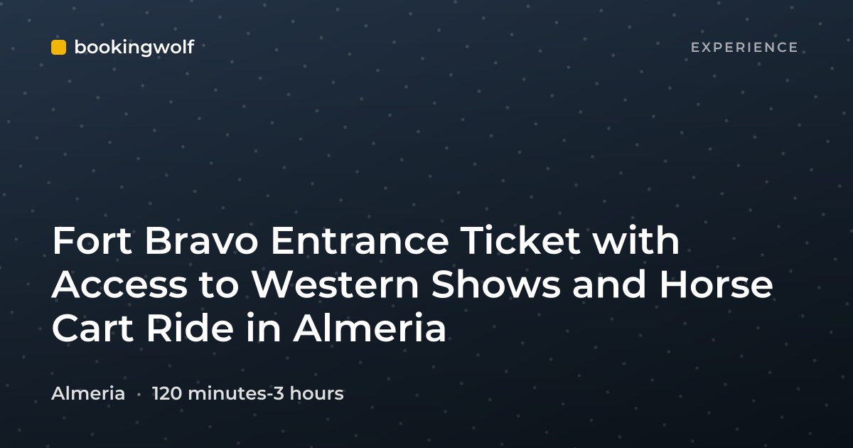 Fort Bravo Entrance Ticket with Access to Western Shows and Horse Cart Ride in Almeria