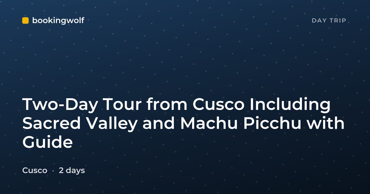 Two-Day Tour from Cusco Including Sacred Valley and Machu Picchu with Guide