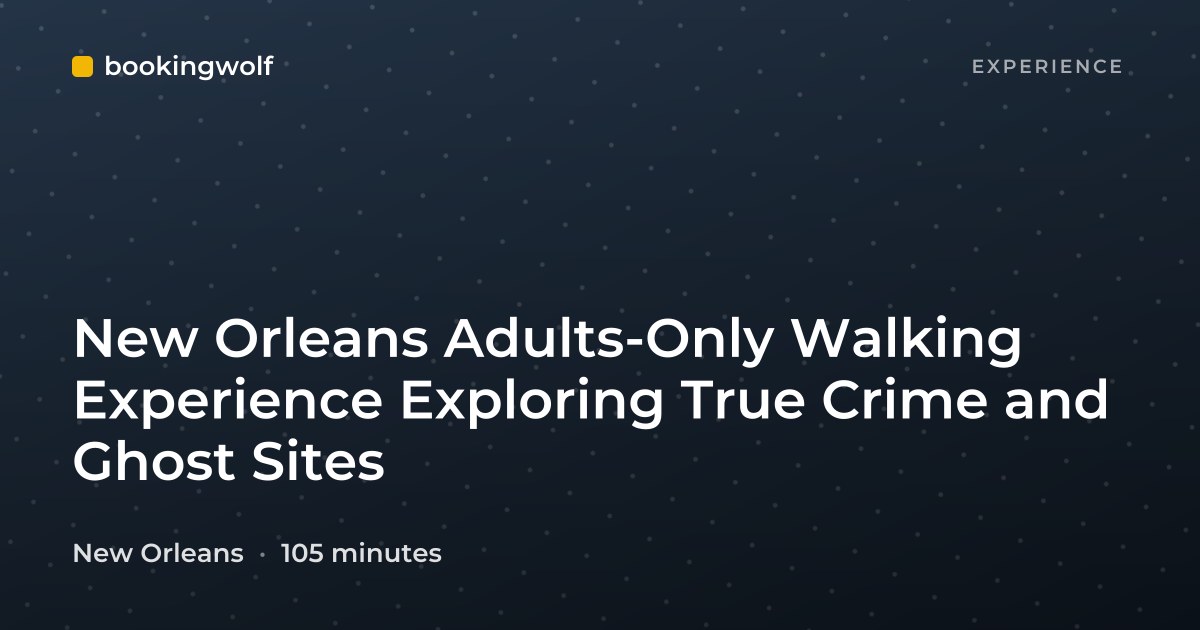 New Orleans Adults-Only Walking Experience Exploring True Crime and Ghost Sites