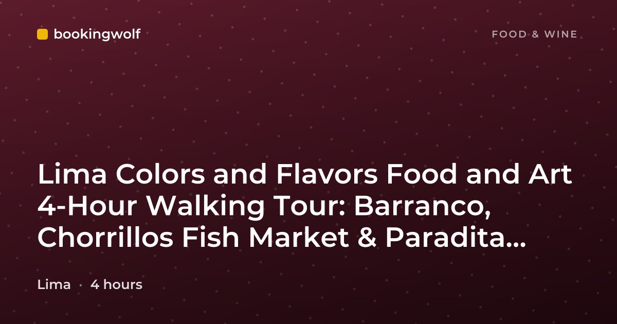 Lima Colors and Flavors Food and Art 4-Hour Walking Tour: Barranco, Chorrillos Fish Market & Paradita Market