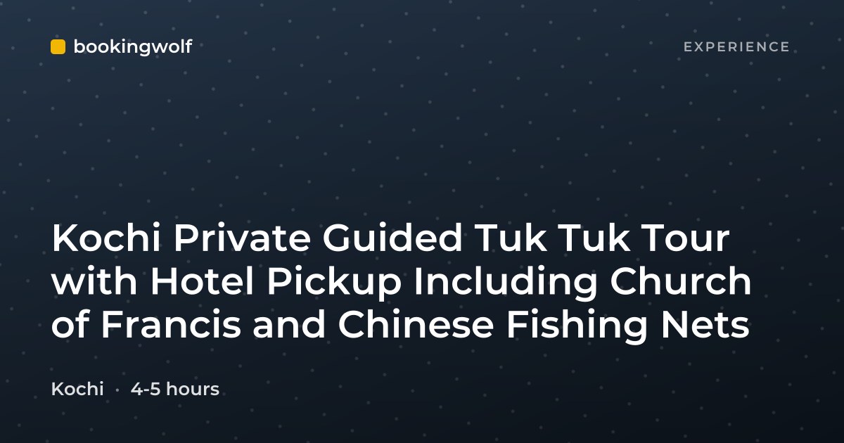 Kochi Private Guided Tuk Tuk Tour with Hotel Pickup Including Church of Francis and Chinese Fishing Nets