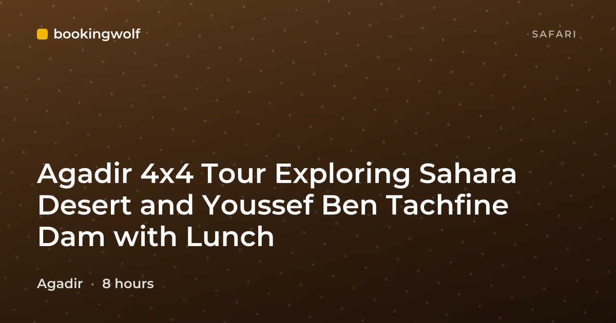 Agadir 4x4 Tour Exploring Sahara Desert and Youssef Ben Tachfine Dam with Lunch