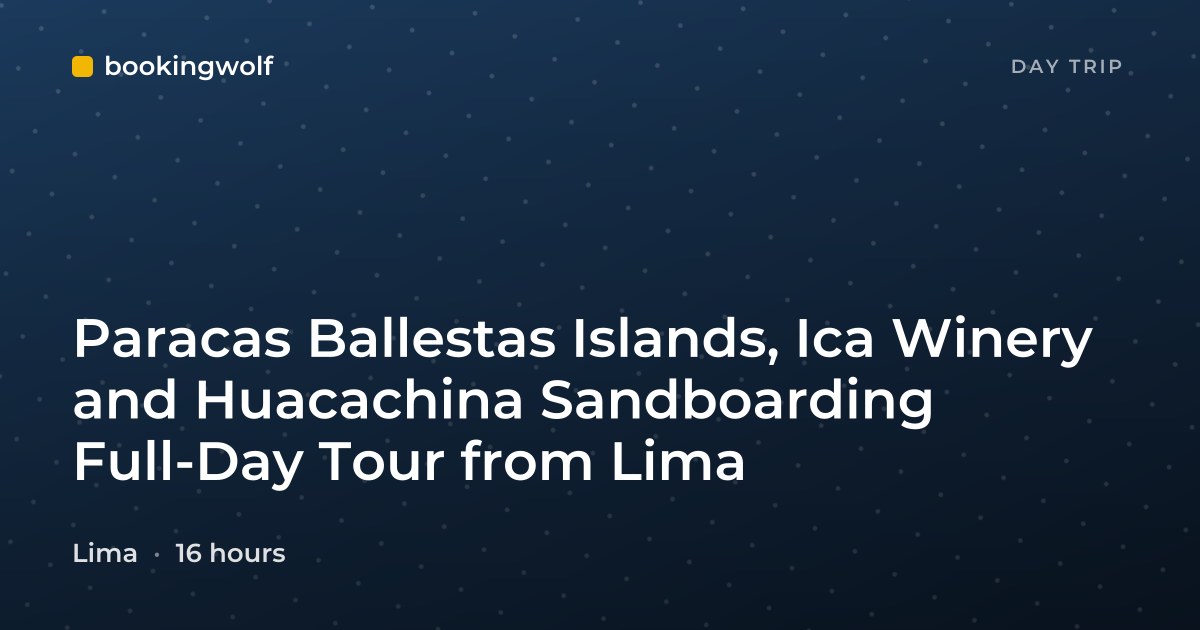 Paracas Ballestas Islands, Ica Winery and Huacachina Sandboarding Full-Day Tour from Lima