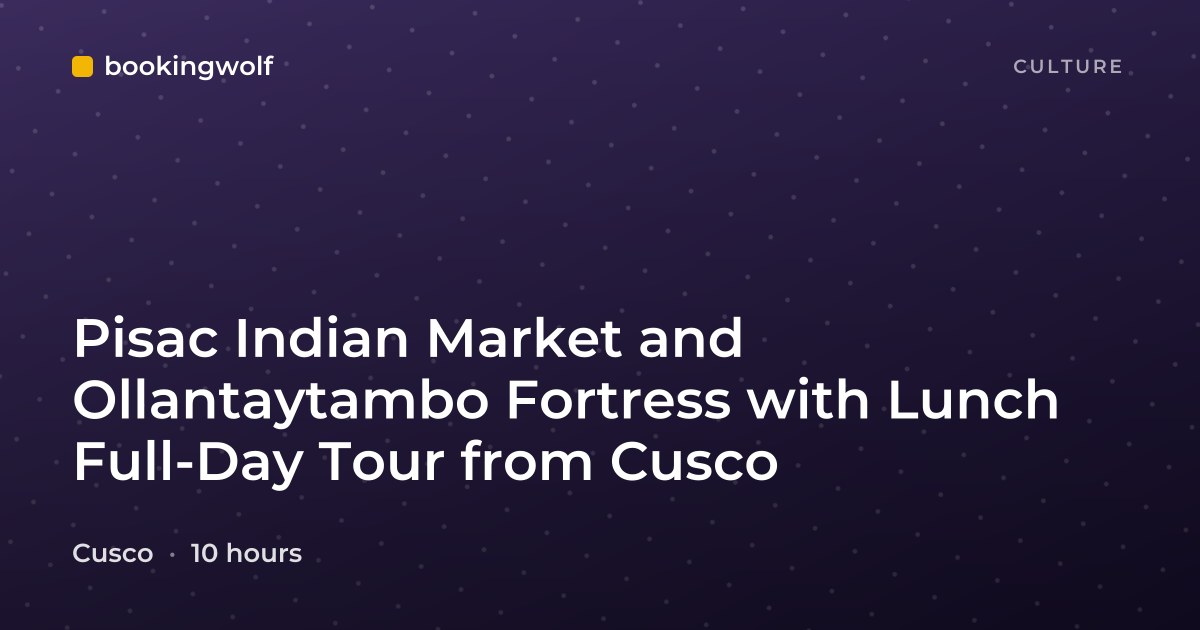 Pisac Indian Market and Ollantaytambo Fortress with Lunch Full-Day Tour from Cusco