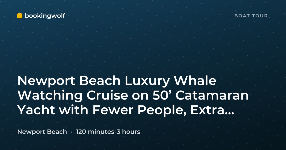 Newport Beach Luxury Whale Watching Cruise on 50’ Catamaran Yacht with Fewer People, Extra Speed, Expert Staff