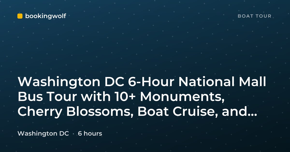 Washington DC 6-Hour National Mall Bus Tour with 10+ Monuments, Cherry Blossoms, Boat Cruise, and Tickets