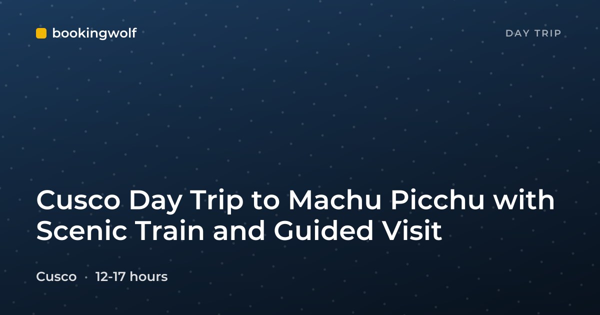 Cusco Day Trip to Machu Picchu with Scenic Train and Guided Visit