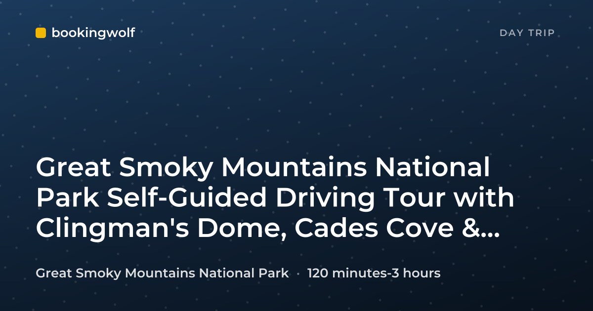 Great Smoky Mountains National Park Self-Guided Driving Tour with Clingman's Dome, Cades Cove & Rainbow Falls