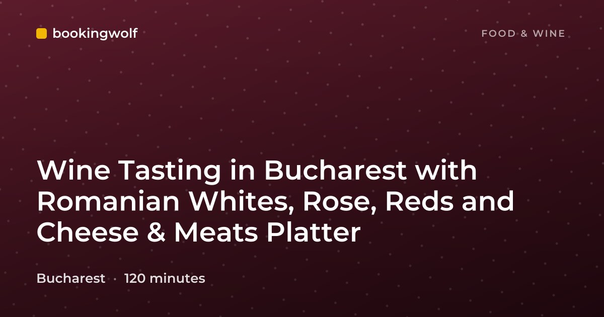 Wine Tasting in Bucharest with Romanian Whites, Rose, Reds and Cheese & Meats Platter