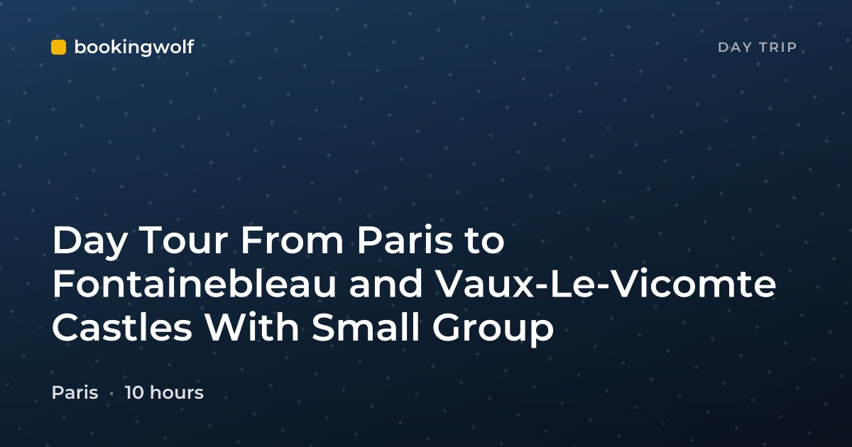 Day Tour From Paris to Fontainebleau and Vaux-Le-Vicomte Castles With Small Group