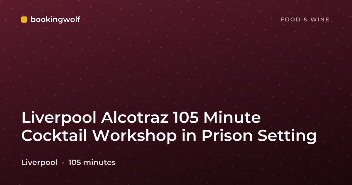 Liverpool Alcotraz 105 Minute Cocktail Workshop in Prison Setting