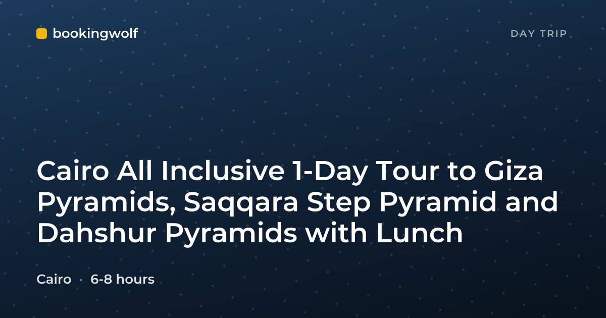 Cairo All Inclusive 1-Day Tour to Giza Pyramids, Saqqara Step Pyramid and Dahshur Pyramids with Lunch