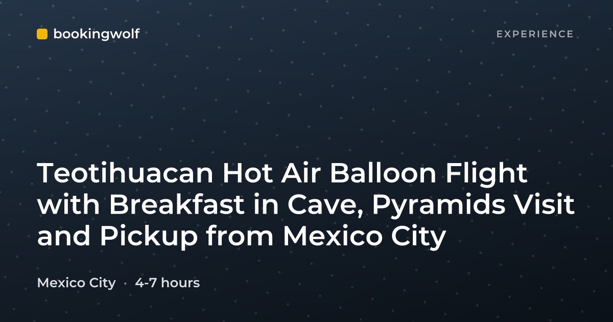Teotihuacan Hot Air Balloon Flight with Breakfast in Cave, Pyramids Visit and Pickup from Mexico City