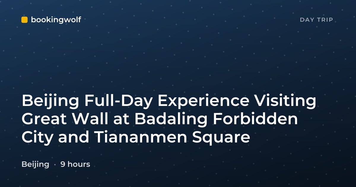 Beijing Full-Day Experience Visiting Great Wall at Badaling Forbidden City and Tiananmen Square
