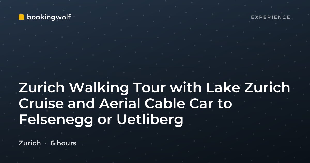 Zurich Walking Tour with Lake Zurich Cruise and Aerial Cable Car to Felsenegg or Uetliberg