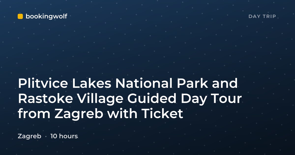 Plitvice Lakes National Park and Rastoke Village Guided Day Tour from Zagreb with Ticket