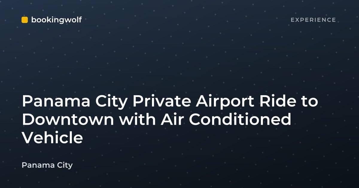 Panama City Private Airport Ride to Downtown with Air Conditioned Vehicle