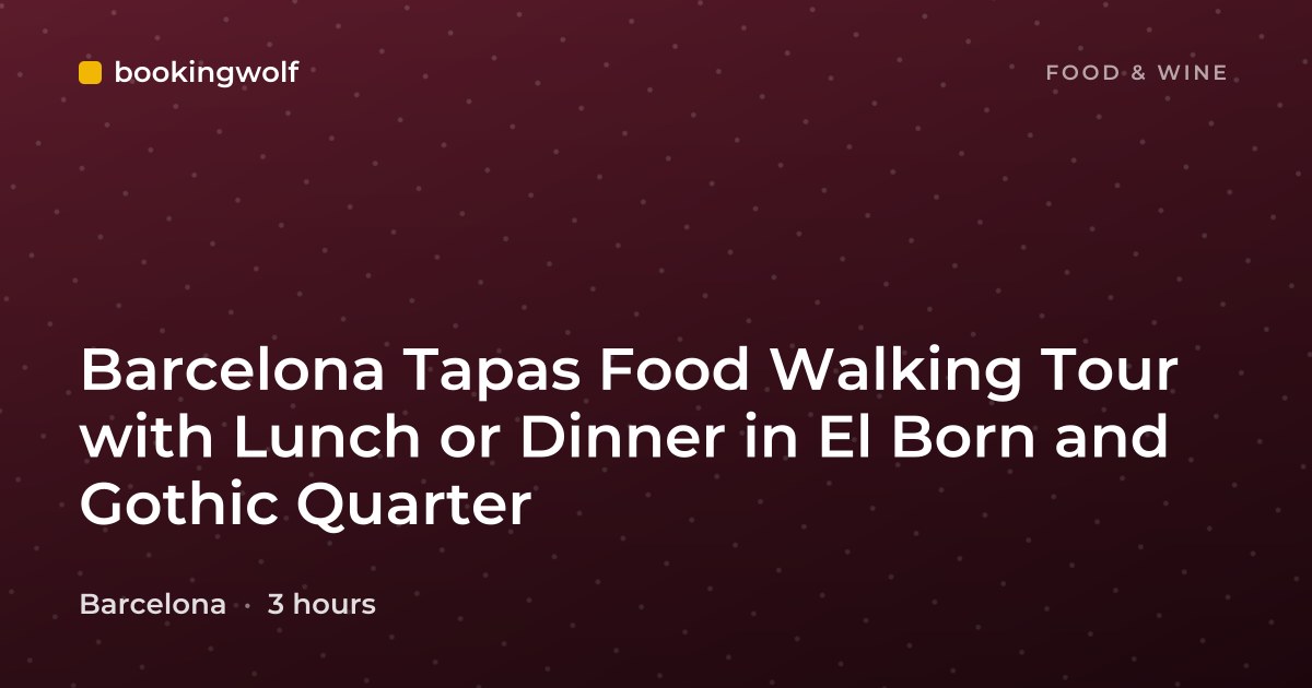 Barcelona Tapas Food Walking Tour with Lunch or Dinner in El Born and Gothic Quarter
