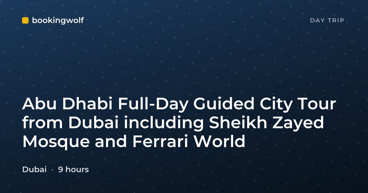 Abu Dhabi Full-Day Guided City Tour from Dubai including Sheikh Zayed Mosque and Ferrari World