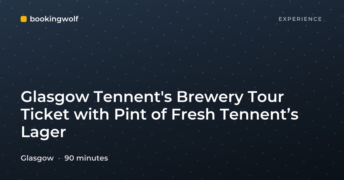 Glasgow Tennent's Brewery Tour Ticket with Pint of Fresh Tennent’s Lager