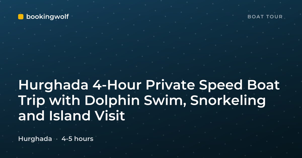 Hurghada 4-Hour Private Speed Boat Trip with Dolphin Swim, Snorkeling and Island Visit