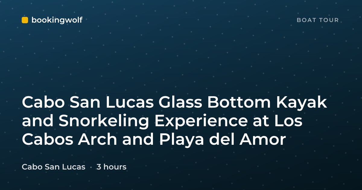 Cabo San Lucas Glass Bottom Kayak and Snorkeling Experience at Los Cabos Arch and Playa del Amor