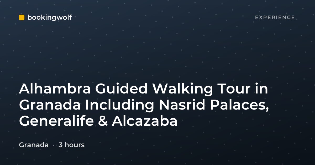 Alhambra Guided Walking Tour in Granada Including Nasrid Palaces, Generalife & Alcazaba