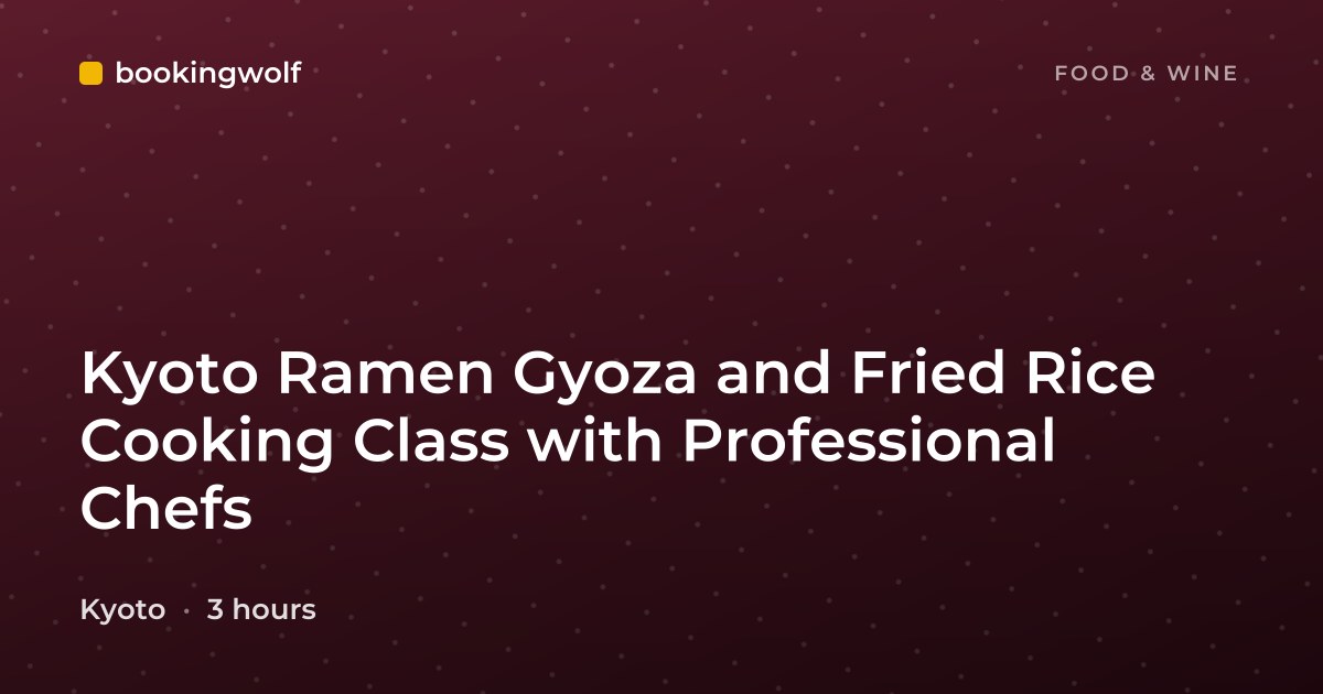 Kyoto Ramen Gyoza and Fried Rice Cooking Class with Professional Chefs