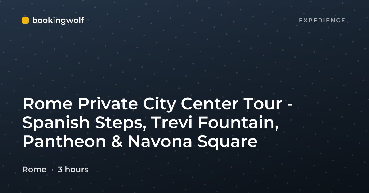 Rome Private City Center Tour - Spanish Steps, Trevi Fountain, Pantheon & Navona Square