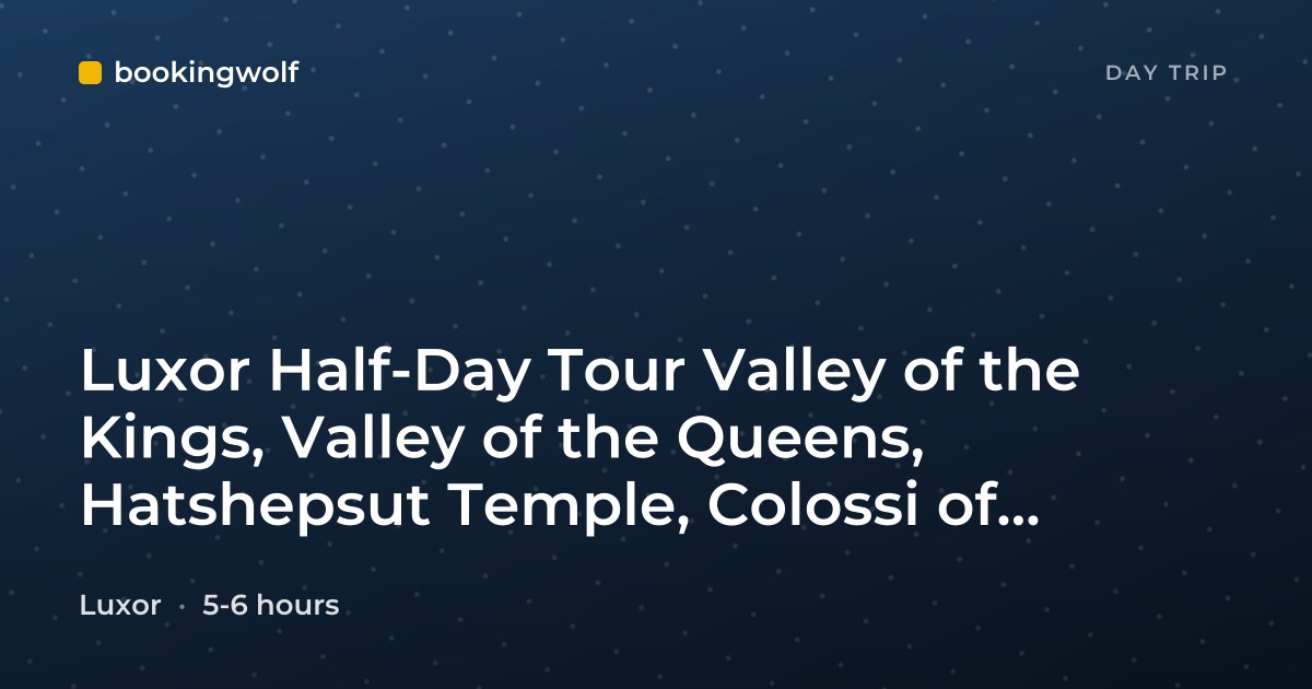 Luxor Half-Day Tour Valley of the Kings, Valley of the Queens, Hatshepsut Temple, Colossi of Memnon